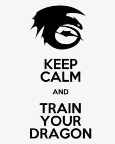 Keep Calm And Train Your Dragon Dragon Birthday, The - Keep Calm And Carry, HD Png Download, Transparent PNG