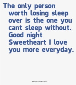 The Only Person Worth Losing Sleep Over Is The One - Going To Sleep Without You Quotes, HD Png Download, Transparent PNG