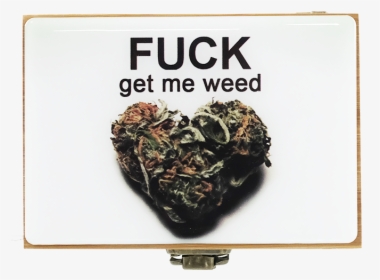 Bamboo Box/jar/grinder Large Fuck Get Me Weed - Weed Valentines Day Meme, HD Png Download, Transparent PNG