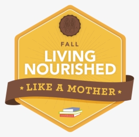 Living Nourished Like A Mother Fall - Sign, HD Png Download, Transparent PNG