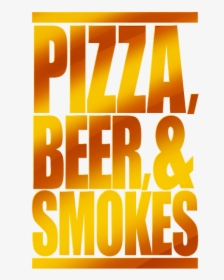 Pizza, Beer, & Smokes, HD Png Download, Transparent PNG