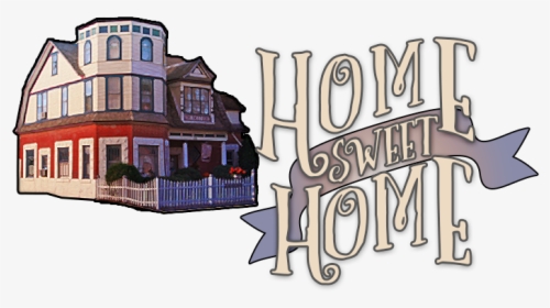 Home Sweet Home - House, HD Png Download, Transparent PNG