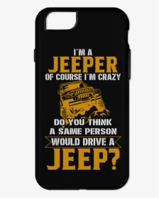 Im A Jeeper Of Course Crazy - Smartphone, HD Png Download, Transparent PNG