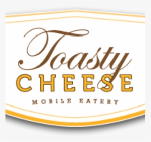 Toasty Cheese Mobile Eatery, Schaumburg, Il - Label, HD Png Download, Transparent PNG