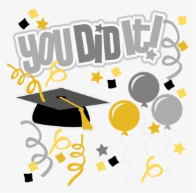 School Cliparts Transparent Congratulation Graduation - You Did It Graduation, HD Png Download, Transparent PNG