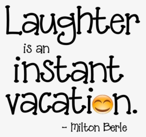 Laughter Is An Instant Vacation, HD Png Download, Transparent PNG