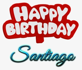 Santiago Happy Birthday Name Logo - Happy Birthday To You Mushtaq, HD Png Download, Transparent PNG