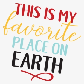 This Is My Favorite Place On Earth Svg Cut File - My Favorite Place, HD Png Download, Transparent PNG