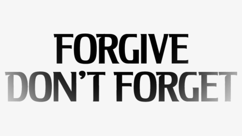Dont Forget Png - Don T Forgive Don T Forget, Transparent Png, Transparent PNG