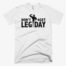 Don T Forget Leg Day Funny Workout T-shirt - Active Shirt, HD Png Download, Transparent PNG