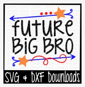 Free Big Bro Svg * Future Big Bro Cut File Crafter - Poster, HD Png Download, Transparent PNG