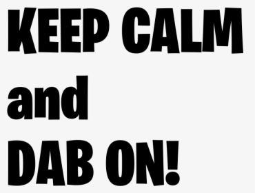 Keep Calm  and  dab On Fortnite Png Logo - Rubbel Die Katz Film, Transparent Png, Transparent PNG