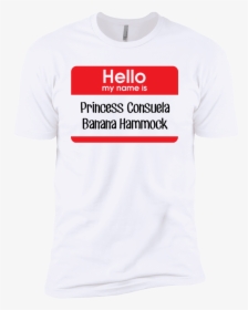 Transparent Hello My Name Is Png - Hello My Name Is Princess Consuela Banana Hammock Shirt, Png Download, Transparent PNG
