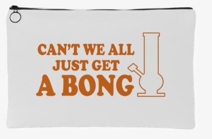 Can T We All Just Get A Bong Pot Pouch - Love, HD Png Download, Transparent PNG
