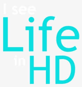 I See Life In Hd, HD Png Download, Transparent PNG