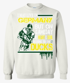 Oregon Ducks Shirts May Live In Germany But Heart &, HD Png Download, Transparent PNG