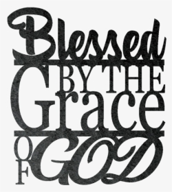 Blessed By The Grace Of God Metal Wall Sign, HD Png Download, Transparent PNG
