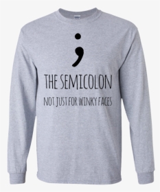 The Semicolon Not Just For Winky Faces Ls Tshirt, HD Png Download, Transparent PNG