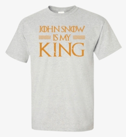 John Snow Is My King T-shirt, HD Png Download, Transparent PNG
