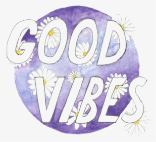 Good Vibes, Flowers, And Vibes Image, HD Png Download, Transparent PNG