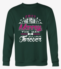 2017 The Year I Marry The Man I Ll Love Forever Shirt, HD Png Download, Transparent PNG