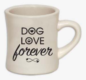 Diner Mug- Dog Love Forever   Class, HD Png Download, Transparent PNG