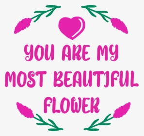 You Are My Most Beautiful Flower Example Image, HD Png Download, Transparent PNG