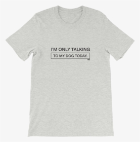 Only Talking To My Dog Tee   Class Lazyload Lazyload, HD Png Download, Transparent PNG
