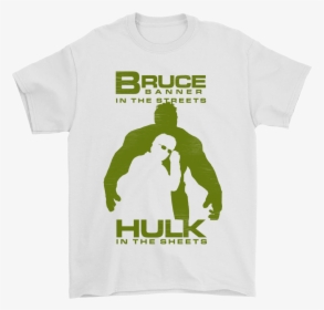 Bruce Banner In The Streets Hulk In The Sheets Shirts, HD Png Download, Transparent PNG
