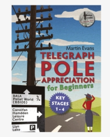 Telegraph Pole Appreciation For Beginners, HD Png Download, Transparent PNG