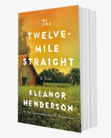 The Twelve-mile Straight By Author Eleanor Henderson, HD Png Download, Transparent PNG