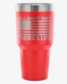 All About That Merica Life Tumbler - Plastic, HD Png Download, Transparent PNG