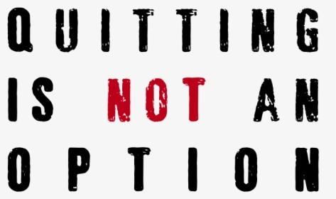 Quitting Is Not An Option - Failure Is An Option Quitting Is Not, HD Png Download, Transparent PNG