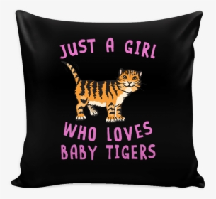 Robustcreative-just A Girl Who Loves Baby Tiger Pillow - Cushion, HD Png Download, Transparent PNG