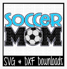 Free Soccer Mom Svg Cut File Crafter File - Poster, HD Png Download, Transparent PNG