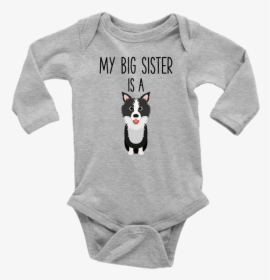 My Big Sister Is A Border Collie Long Sleeve Baby Onesie, - Daddy Poked Mommy Now I M Here, HD Png Download, Transparent PNG