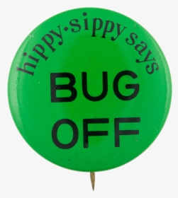 Hippy Sippy Says Bug Off Advertising Button Museum, HD Png Download, Transparent PNG