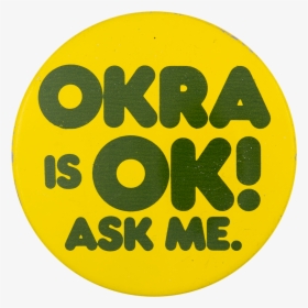 Okra Is Ok Ask Me Ask Me Button Museum - Circle, HD Png Download, Transparent PNG