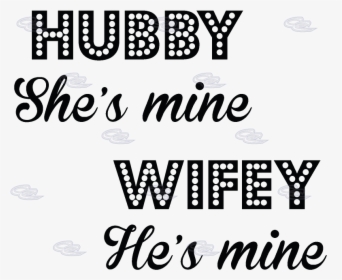 Wifey Quotes Hubby She S Mine Wifey He S Mine - Wifey Quotes, HD Png Download, Transparent PNG