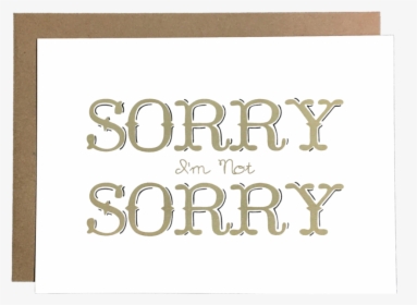 Sorry I M Not Sorry, HD Png Download, Transparent PNG