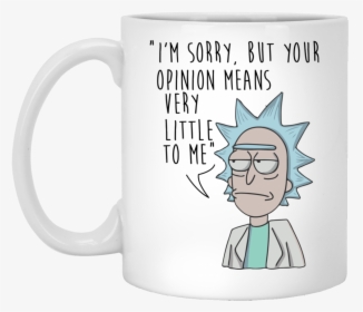 I M Sorry But Your Opinion Means Very Little To Me - Rick I M Sorry But Your Opinion Means Very Little To, HD Png Download, Transparent PNG