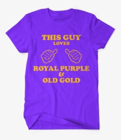 This Guy Loves Royal Purple & Old Gold - T Shirt, HD Png Download, Transparent PNG