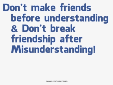 Dont Make Friends Before Understanding Dont Break Friendship - Misunderstanding In Friendship Quotes, HD Png Download, Transparent PNG