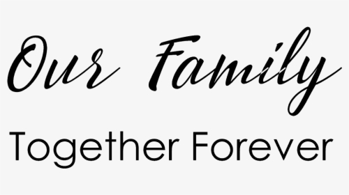 Our Family Together Foever - Family Quotes Png, Transparent Png, Transparent PNG