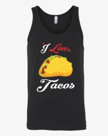Taco Mexican I Love Tacos Unisex Tank Top Funny T Shirt - T-shirt, HD Png Download, Transparent PNG