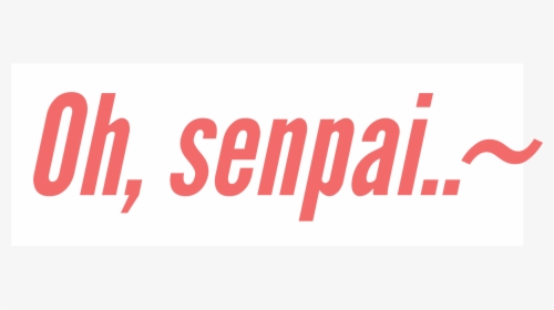#senpai #anime #manga #oh #text #quote #cute #kawaii - Poster, HD Png Download, Transparent PNG