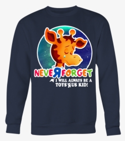 Never Forget I Will Always Be A Toys R Us Kid T-shirt - Toys R Us Shirt, HD Png Download, Transparent PNG