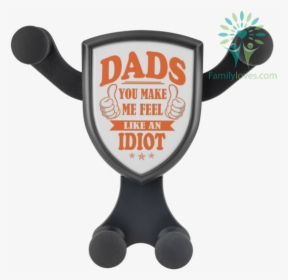 Dads, You Make Me Feel Like An Idiot Wireless Car Charger, HD Png Download, Transparent PNG