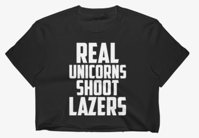 Lazer Unicorn Real Unicorns Shoot Lazers Crop Top Black - Active Shirt, HD Png Download, Transparent PNG