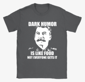 Dark Humor Is Like Food Shirt, HD Png Download, Transparent PNG